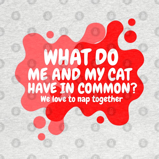 what do me and my cat have in common? we love to nap together by cherryroselee